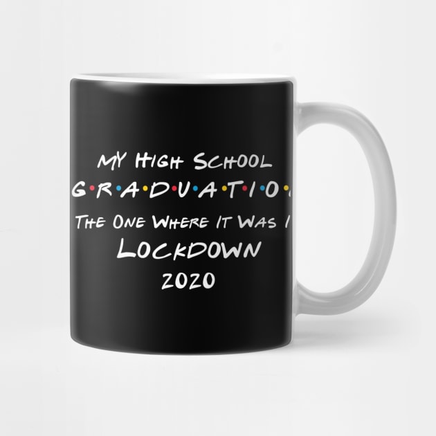 My High School Graduation - The One Where It Was In Lockdown (white font) by Fleur-tees